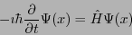 \begin{displaymath}
- \imath \hbar \frac{\partial}{\partial t} \Psi(x) = \hat{H} \Psi(x)
\end{displaymath}